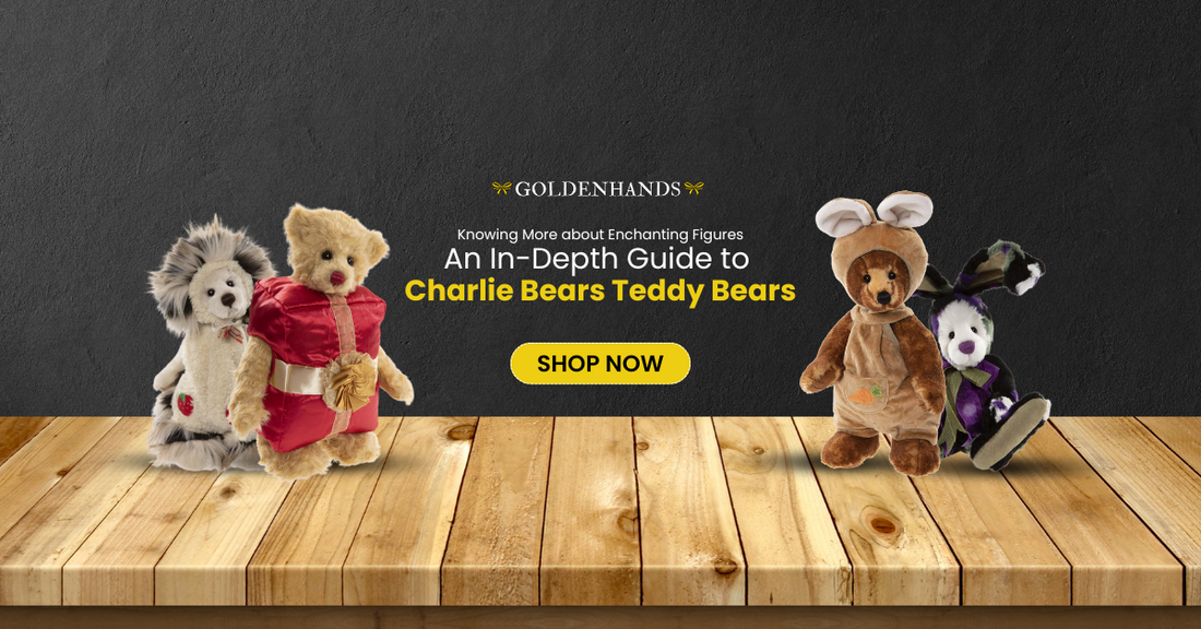 Knowing More about Enchanting Figures: An In-Depth Guide to Charlie Bears Teddy Bears